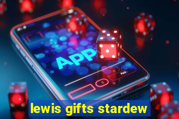 lewis gifts stardew